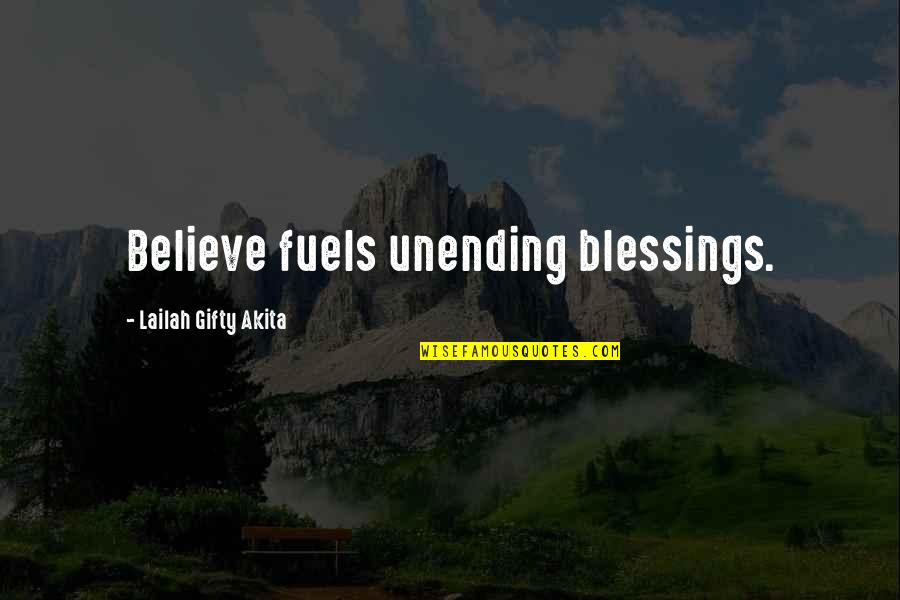 Unending Quotes By Lailah Gifty Akita: Believe fuels unending blessings.