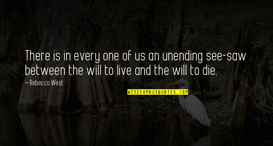 Unending Quotes By Rebecca West: There is in every one of us an