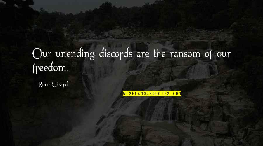 Unending Quotes By Rene Girard: Our unending discords are the ransom of our