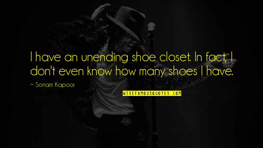 Unending Quotes By Sonam Kapoor: I have an unending shoe closet. In fact,