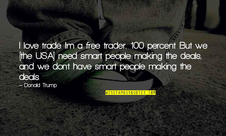Unendingly Quotes By Donald Trump: I love trade. I'm a free trader, 100