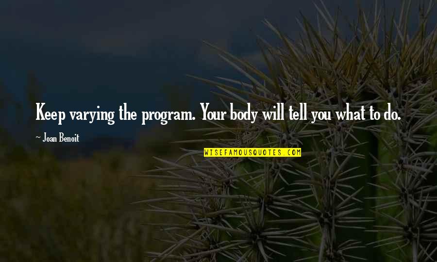 Unendingly Quotes By Joan Benoit: Keep varying the program. Your body will tell