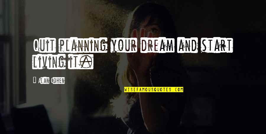 Unendlich Silbermond Quotes By Alan Cohen: Quit planning your dream and start living it. Unendlich Silbermond Quotes By Alan Cohen: Quit planning your dream and start living it.