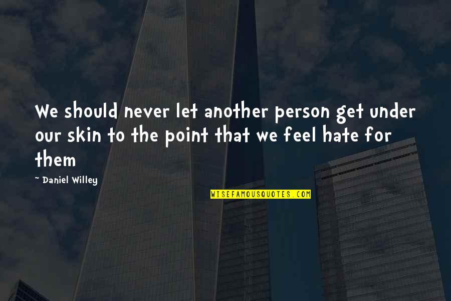 Unendlich Silbermond Quotes By Daniel Willey: We should never let another person get under Unendlich Silbermond Quotes By Daniel Willey: We should never let another person get under