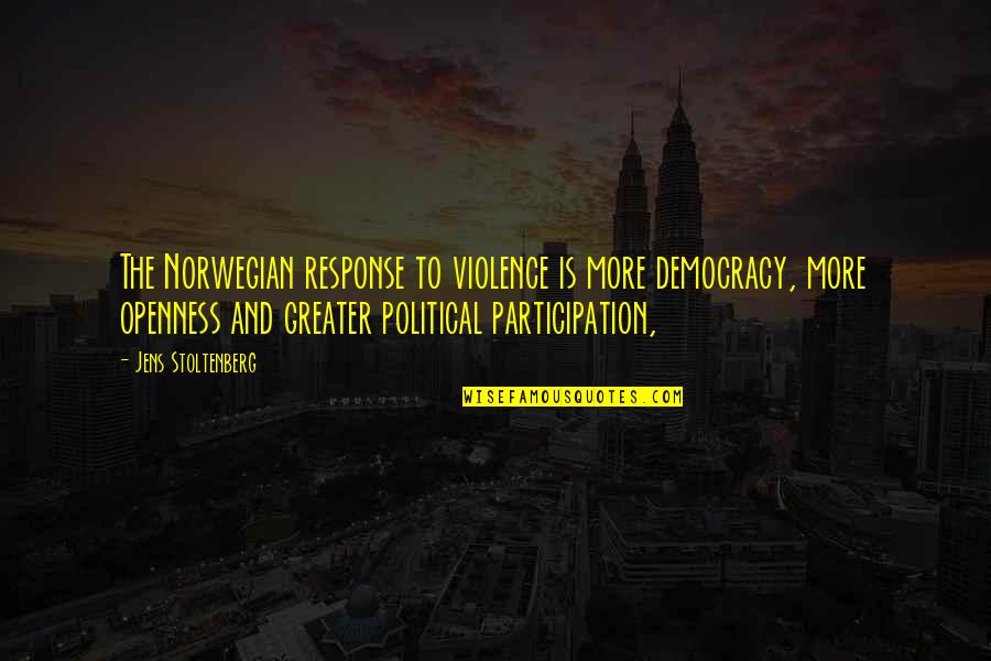 Unendlich Silbermond Quotes By Jens Stoltenberg: The Norwegian response to violence is more democracy, Unendlich Silbermond Quotes By Jens Stoltenberg: The Norwegian response to violence is more democracy,