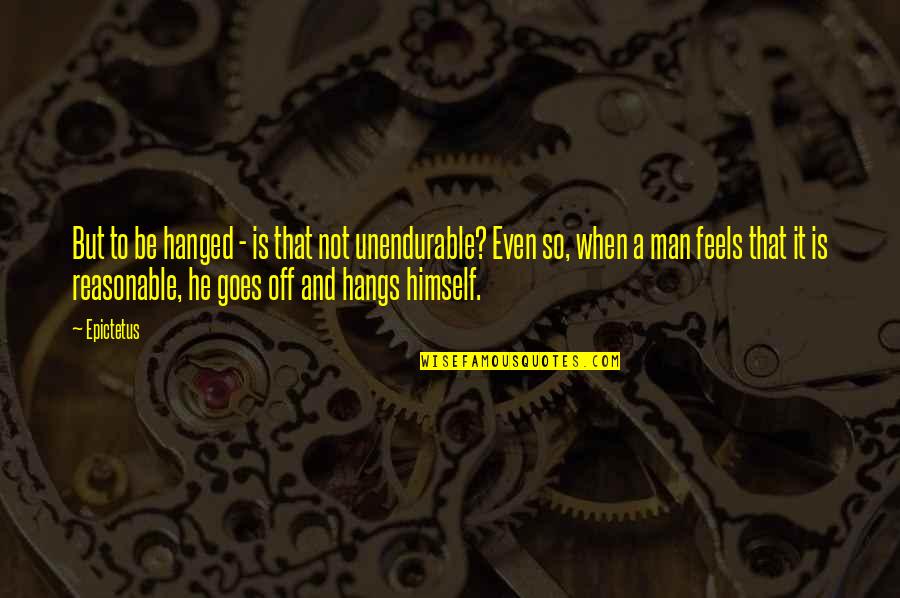 Unendurable Quotes By Epictetus: But to be hanged - is that not