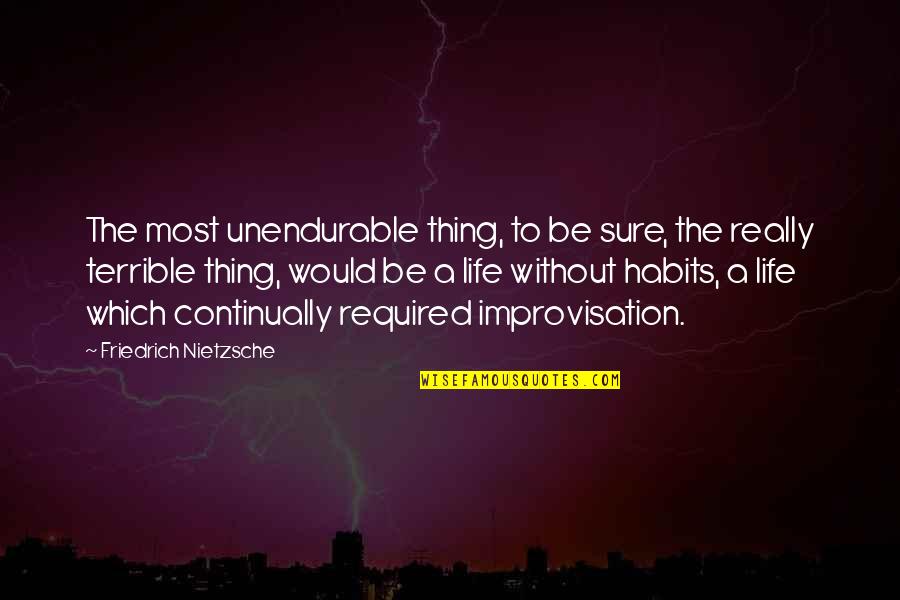 Unendurable Quotes By Friedrich Nietzsche: The most unendurable thing, to be sure, the