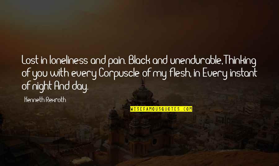 Unendurable Quotes By Kenneth Rexroth: Lost in loneliness and pain. Black and unendurable,