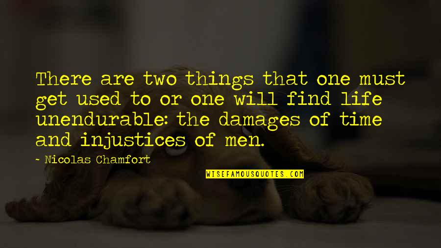 Unendurable Quotes By Nicolas Chamfort: There are two things that one must get
