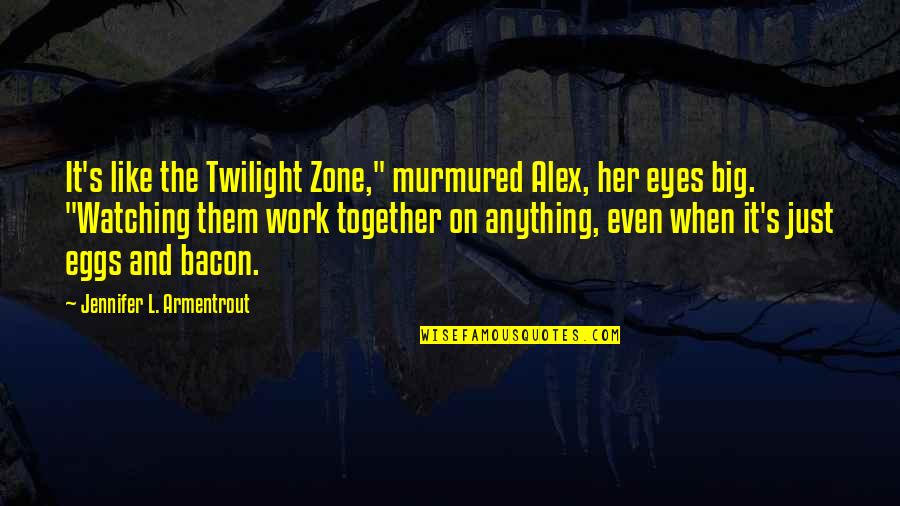 Unenforced Environmental Regulations Quotes By Jennifer L. Armentrout: It's like the Twilight Zone," murmured Alex, her Unenforced Environmental Regulations Quotes By Jennifer L. Armentrout: It's like the Twilight Zone," murmured Alex, her