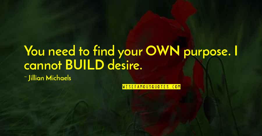 Unengaged People Quotes By Jillian Michaels: You need to find your OWN purpose. I