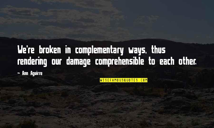 Unenjoyable Gif Quotes By Ann Aguirre: We're broken in complementary ways, thus rendering our Unenjoyable Gif Quotes By Ann Aguirre: We're broken in complementary ways, thus rendering our