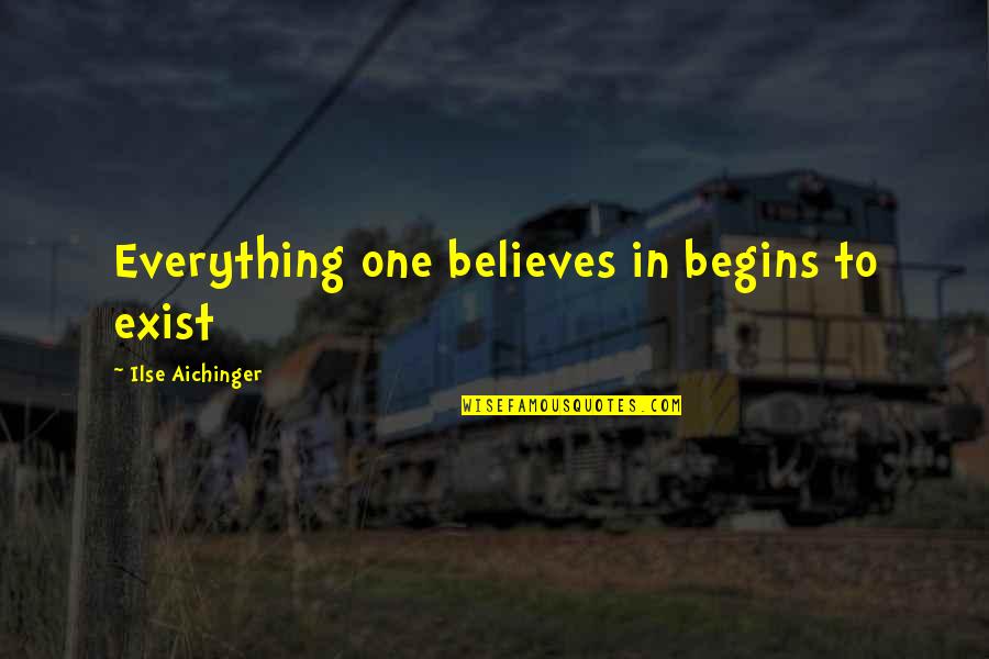 Unenriched Macaroni Quotes By Ilse Aichinger: Everything one believes in begins to exist