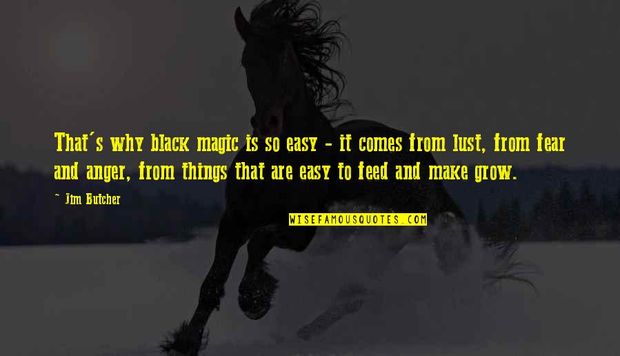 Unentitled Quotes By Jim Butcher: That's why black magic is so easy -