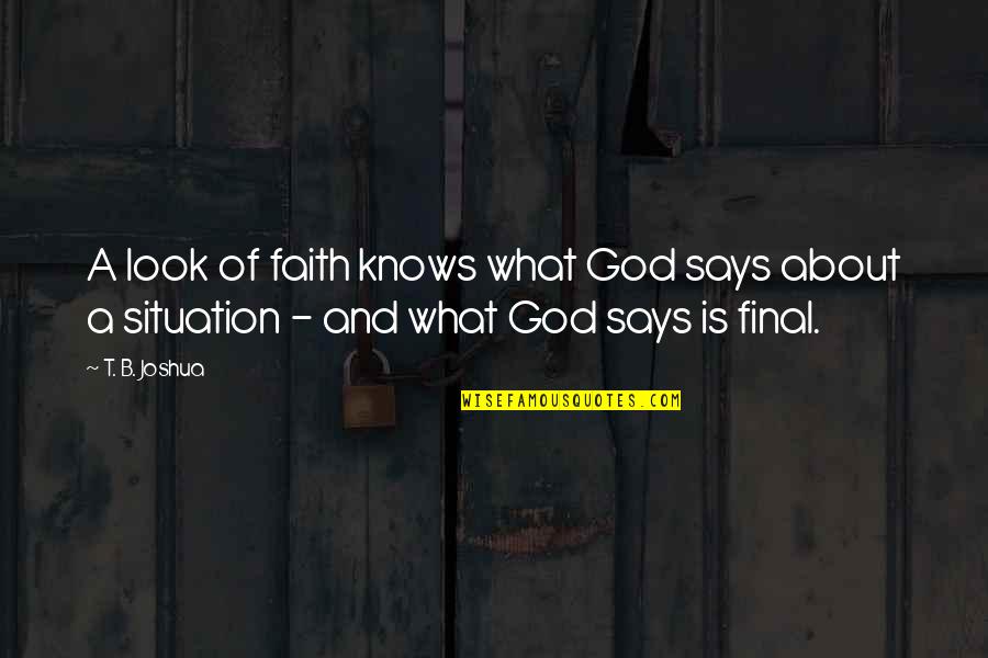 Unenviable Synonym Quotes By T. B. Joshua: A look of faith knows what God says
