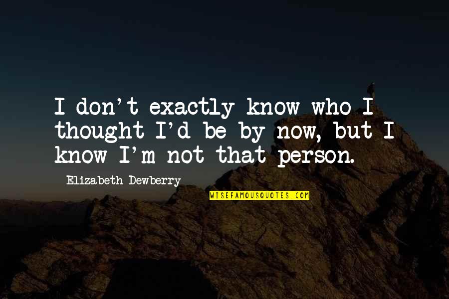 Unenvious Quotes By Elizabeth Dewberry: I don't exactly know who I thought I'd