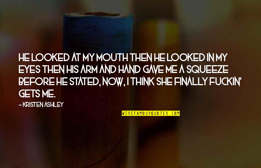 Unenvious Quotes By Kristen Ashley: He looked at my mouth then he looked