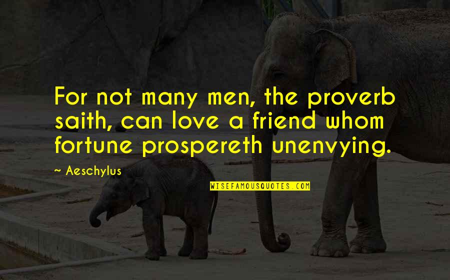 Unenvying Quotes By Aeschylus: For not many men, the proverb saith, can