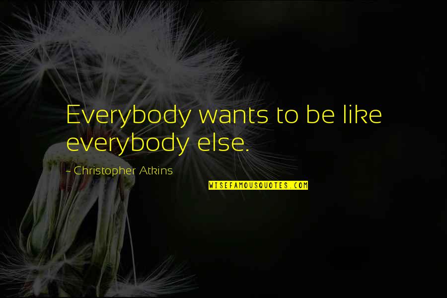 Unequal Distribution Of Wealth Quotes By Christopher Atkins: Everybody wants to be like everybody else.