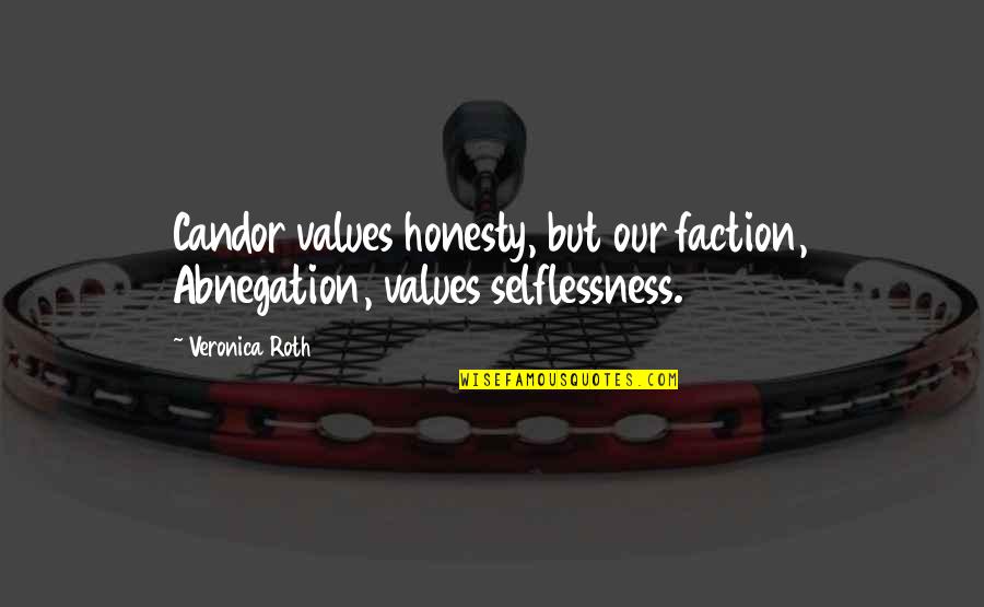 Unequal Education Quotes By Veronica Roth: Candor values honesty, but our faction, Abnegation, values