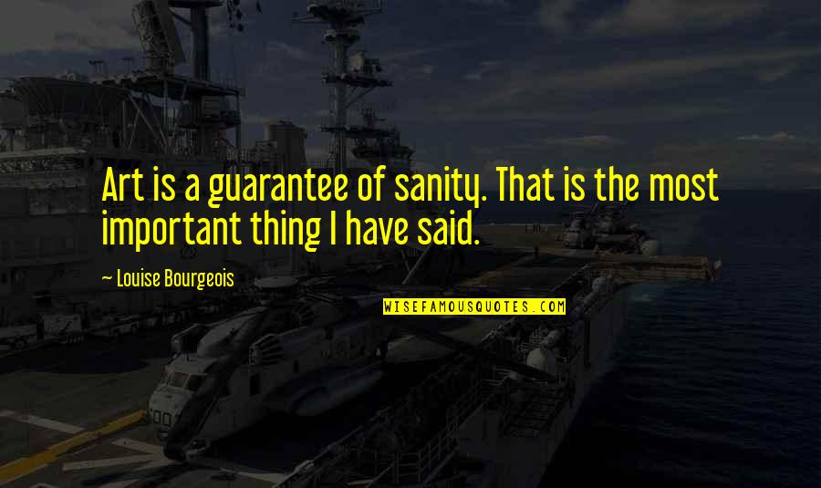 Unequal Relationships Quotes By Louise Bourgeois: Art is a guarantee of sanity. That is