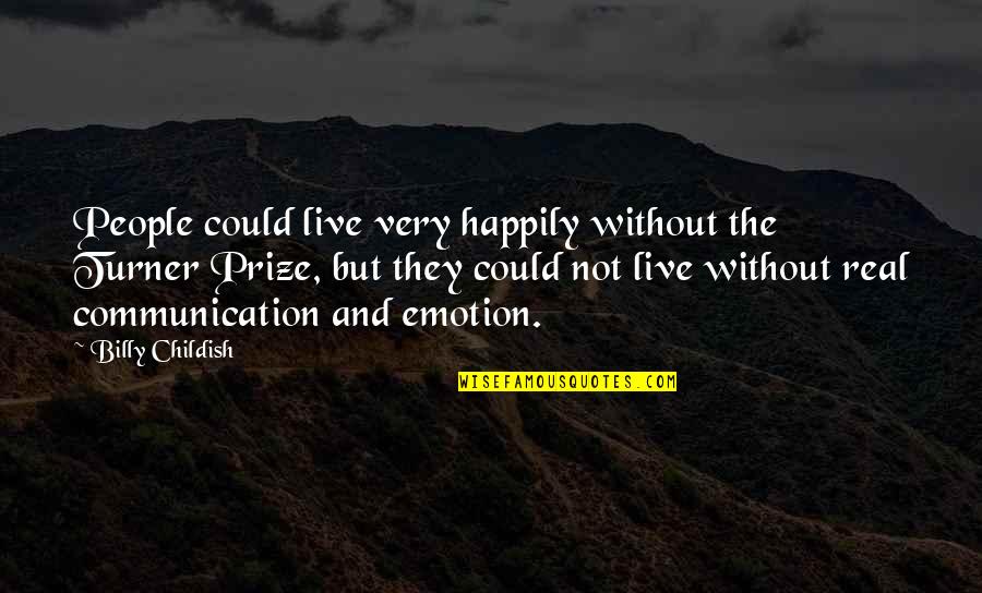 Unequal Taxation Quotes By Billy Childish: People could live very happily without the Turner