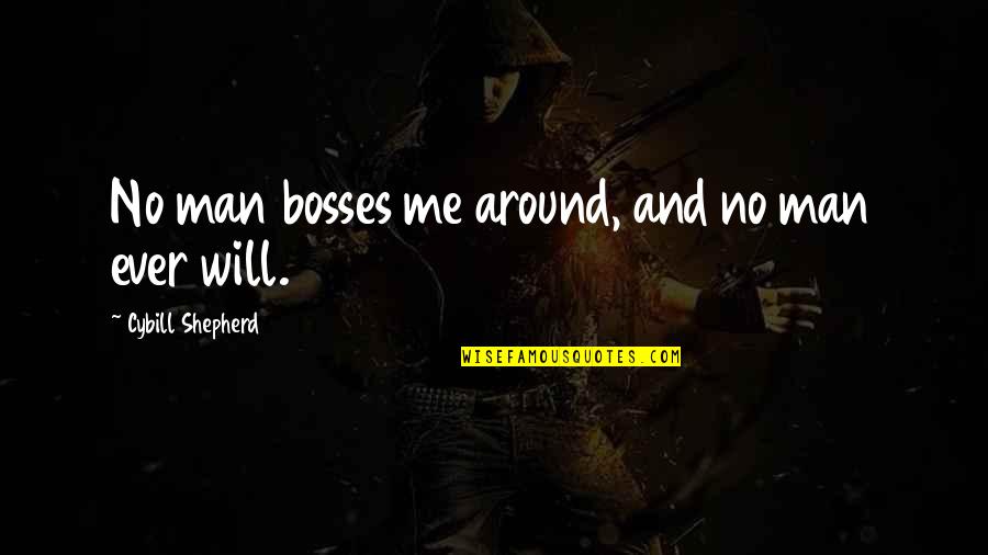 Unequal Taxation Quotes By Cybill Shepherd: No man bosses me around, and no man Unequal Taxation Quotes By Cybill Shepherd: No man bosses me around, and no man
