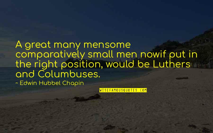 Unequaled Clarity Quotes By Edwin Hubbel Chapin: A great many mensome comparatively small men nowif Unequaled Clarity Quotes By Edwin Hubbel Chapin: A great many mensome comparatively small men nowif