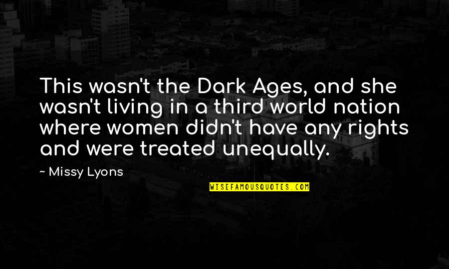 Unequally Quotes By Missy Lyons: This wasn't the Dark Ages, and she wasn't