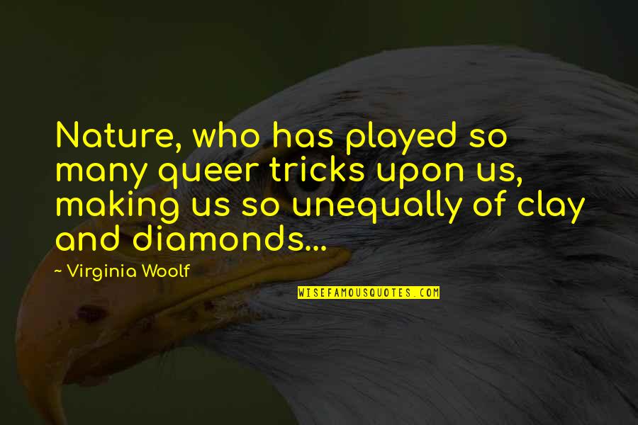 Unequally Quotes By Virginia Woolf: Nature, who has played so many queer tricks