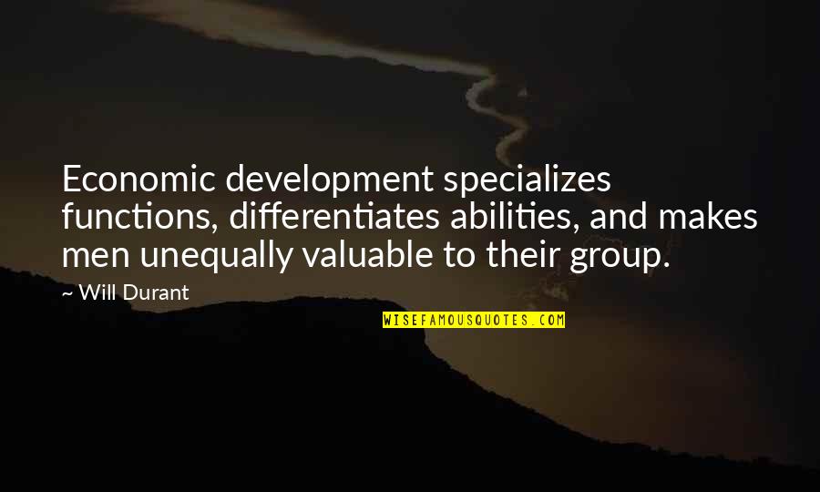 Unequally Quotes By Will Durant: Economic development specializes functions, differentiates abilities, and makes