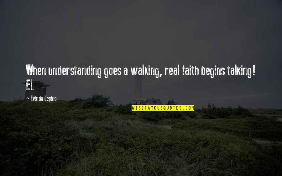 Unequipped Quotes By Evinda Lepins: When understanding goes a walking, real faith begins