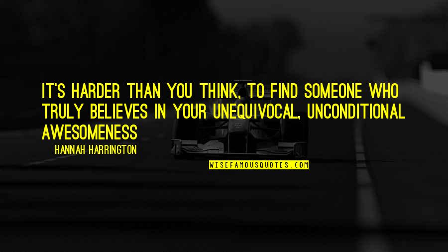Unequivocal Quotes By Hannah Harrington: It's harder than you think, to find someone