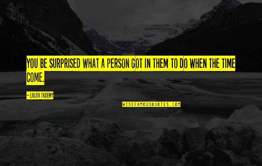 Unequivocal Synonyms Quotes By Lalita Tademy: You be surprised what a person got in
