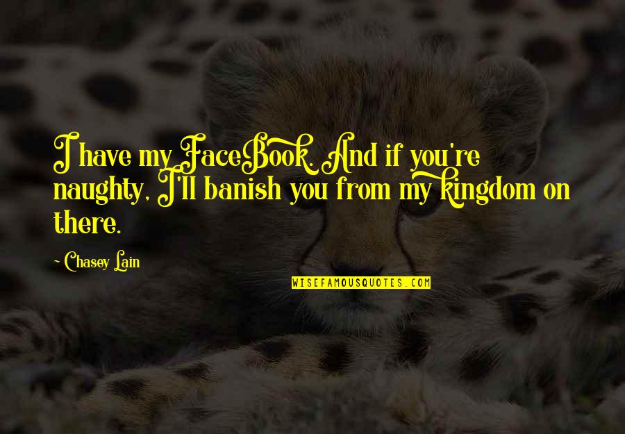 Unerfahren Englisch Quotes By Chasey Lain: I have my FaceBook. And if you're naughty,