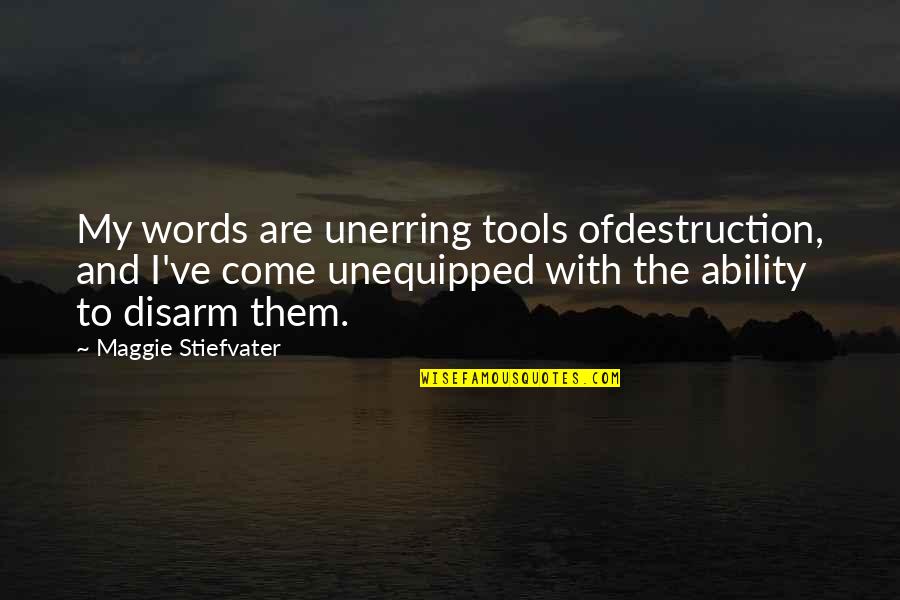Unerring Quotes By Maggie Stiefvater: My words are unerring tools ofdestruction, and I've
