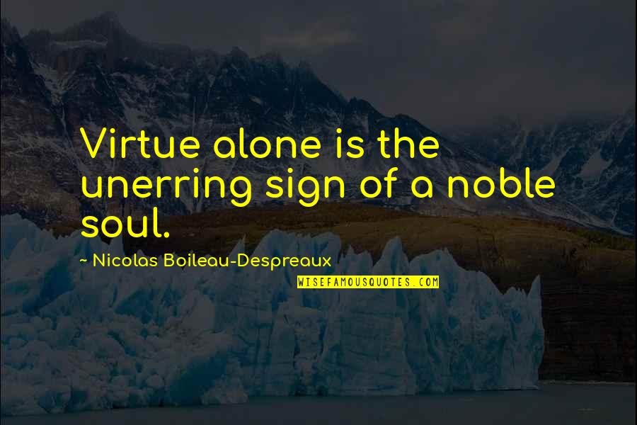 Unerring Quotes By Nicolas Boileau-Despreaux: Virtue alone is the unerring sign of a