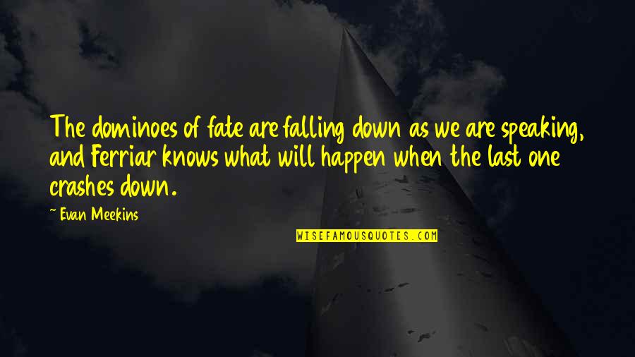 Unerringly Sentences Quotes By Evan Meekins: The dominoes of fate are falling down as