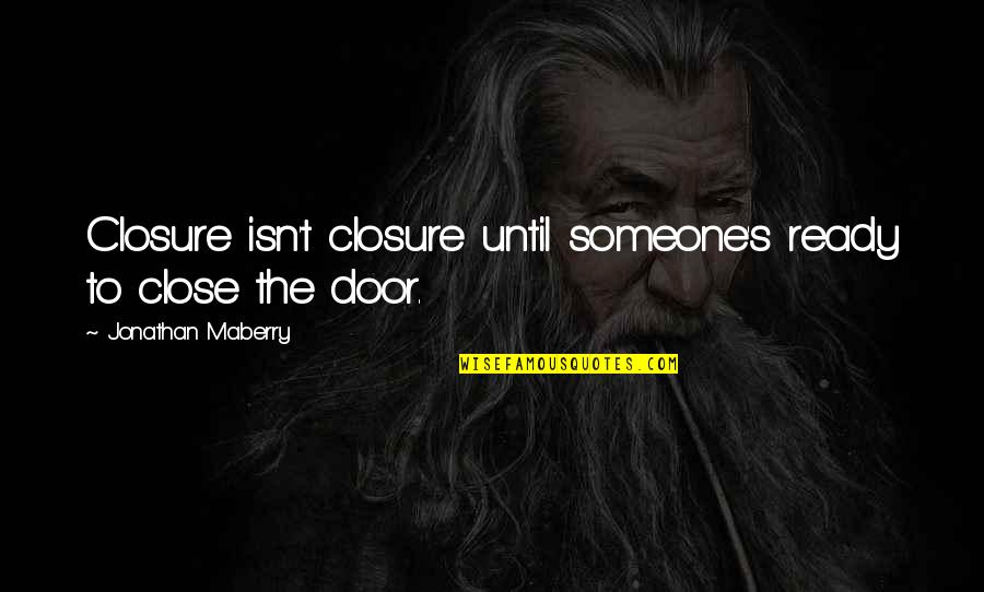 Unerringly Sentences Quotes By Jonathan Maberry: Closure isn't closure until someone's ready to close