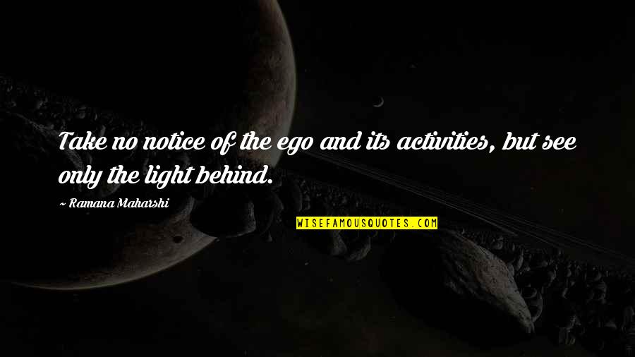 Unerwiderte Liebe Quotes By Ramana Maharshi: Take no notice of the ego and its