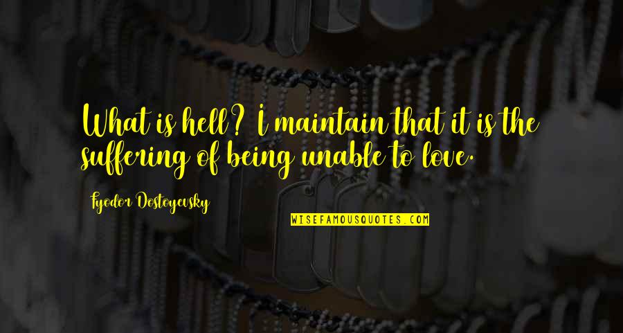 Unestimable Quotes By Fyodor Dostoyevsky: What is hell? I maintain that it is