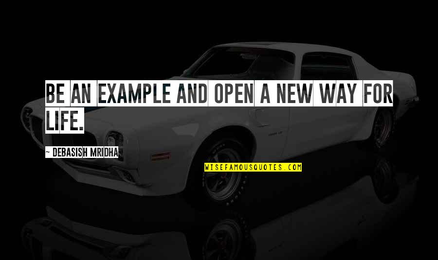 Unethical Boss Quotes By Debasish Mridha: Be an example and open a new way