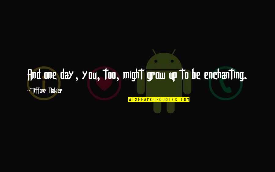 Unethical Boss Quotes By Tiffany Baker: And one day, you, too, might grow up