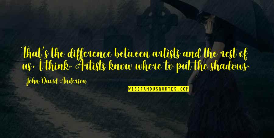 Unethical Business Quotes By John David Anderson: That's the difference between artists and the rest