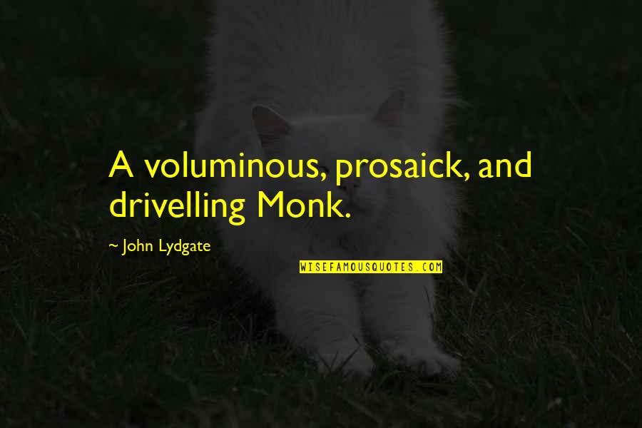 Unethical Journalism Quotes By John Lydgate: A voluminous, prosaick, and drivelling Monk. Unethical Journalism Quotes By John Lydgate: A voluminous, prosaick, and drivelling Monk.