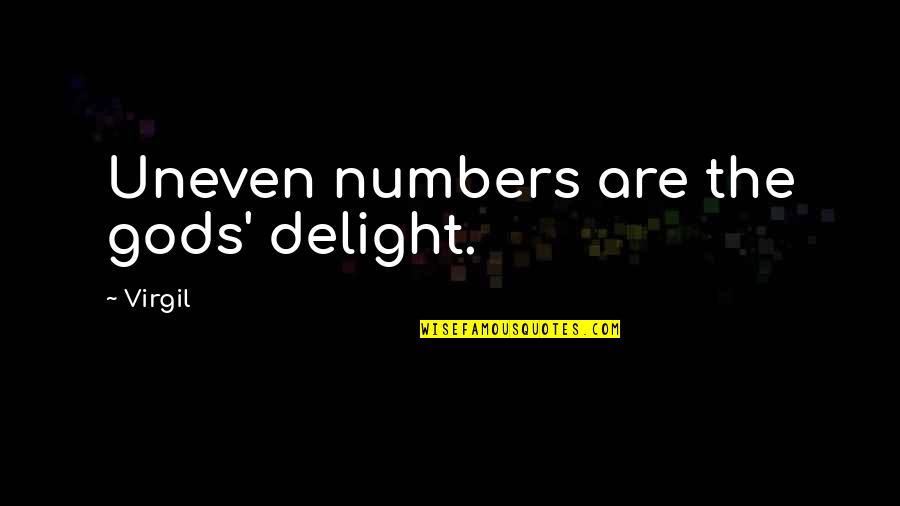 Uneven Quotes By Virgil: Uneven numbers are the gods' delight.