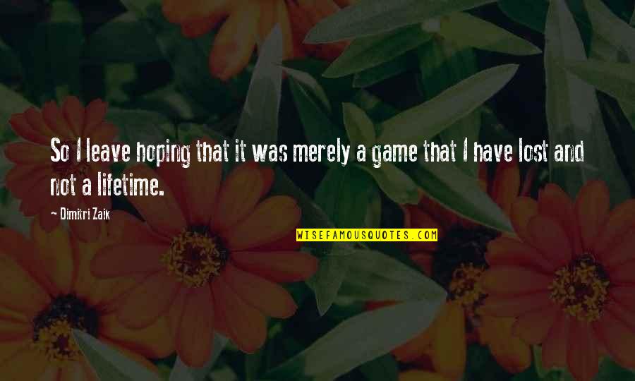 Uneven Relationship Quotes By Dimitri Zaik: So I leave hoping that it was merely