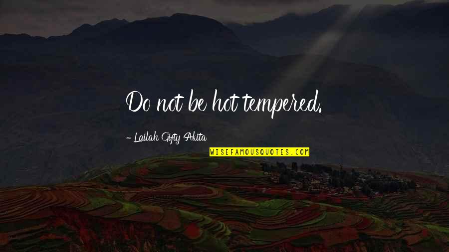 Unevenness In Lean Quotes By Lailah Gifty Akita: Do not be hot tempered.