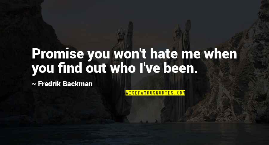 Unevenness Quotes By Fredrik Backman: Promise you won't hate me when you find