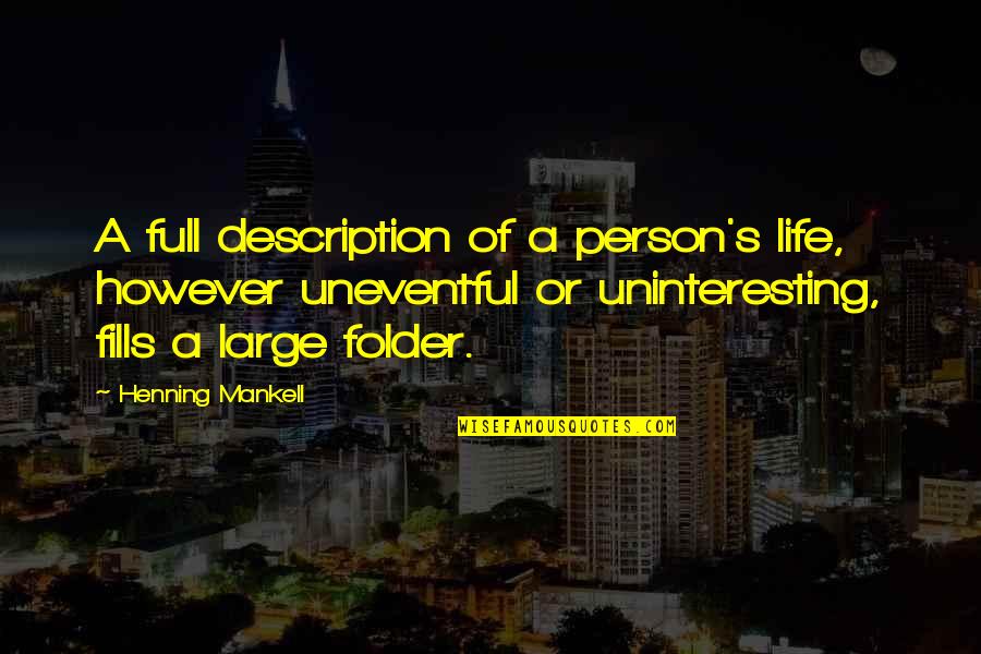 Uneventful Life Quotes By Henning Mankell: A full description of a person's life, however Uneventful Life Quotes By Henning Mankell: A full description of a person's life, however